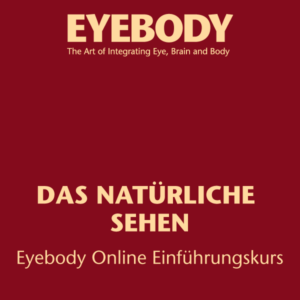 Das natürliche Sehen – Eyebody Online Einführungskurs (4 Module)